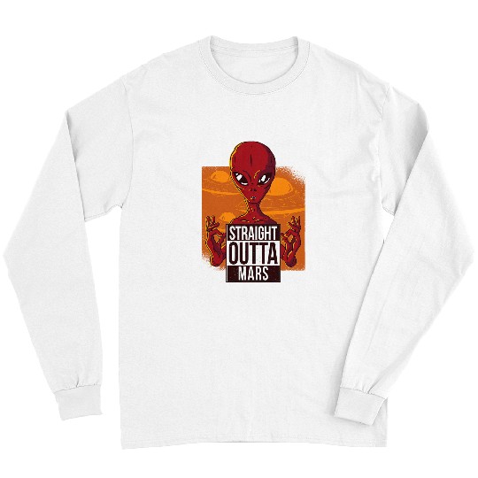 Aliens UFO extraterrestrial straight outta Mars Alien science fiction Long Sleeves