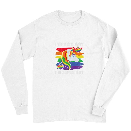 Unicorn Pet Im Not Gay Im Super Gay LGBTQ Pride Month Long Sleeves