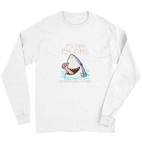 Shark Pet Its Fine Im Fine Everything is fine Funny Shark lover tee Long Sleeves