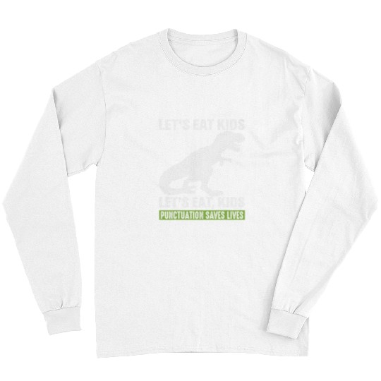 Dinosaur Pet Lets Eat Kids Punctuation Saves Lives Dinosaur Funny Teacher 2 Long Sleeves