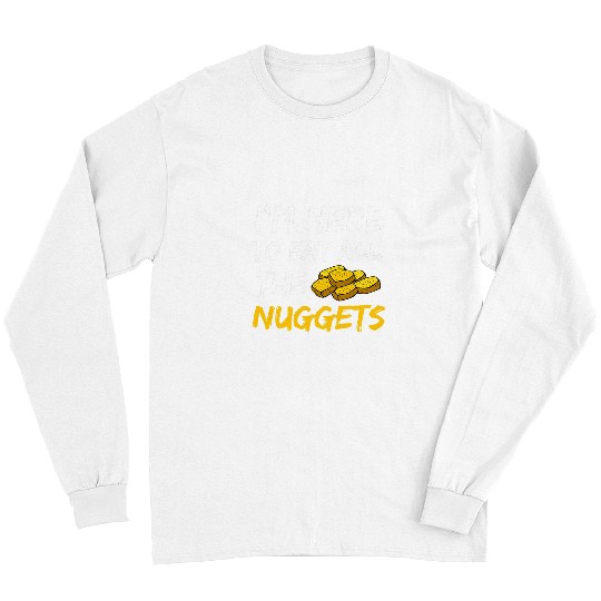 Chicken Pet Im Here To Eat All The Nuggets Funny Chicken Nuggets Long Sleeves