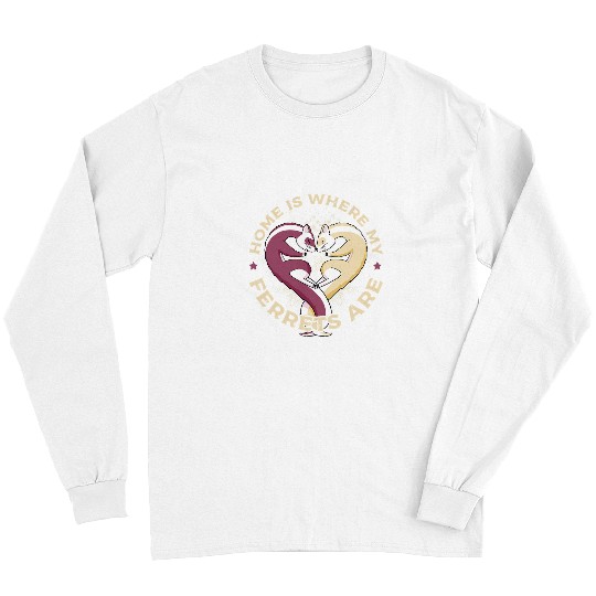 Ferret Pet homes Is Where My Ferrets Are Pet Ferret Lover Long Sleeves