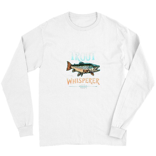 Fishing Fun Fly Fishing Fisherman Trout Whisperer Trout Fishing 3 Long Sleeves