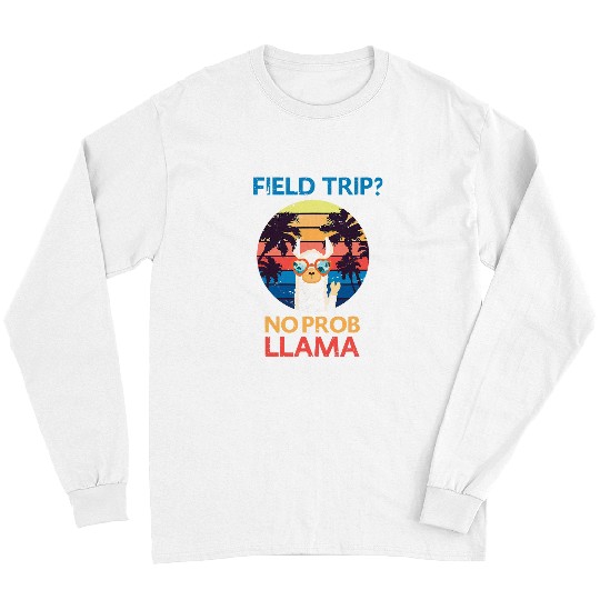 Llama Pet Funny Field Trip No Prob Llama Teachers and students Long Sleeves