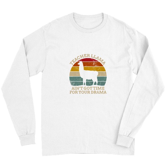 Llama Pet Teacher Llama aint got time for your Drama vintages Alpaca Long Sleeves