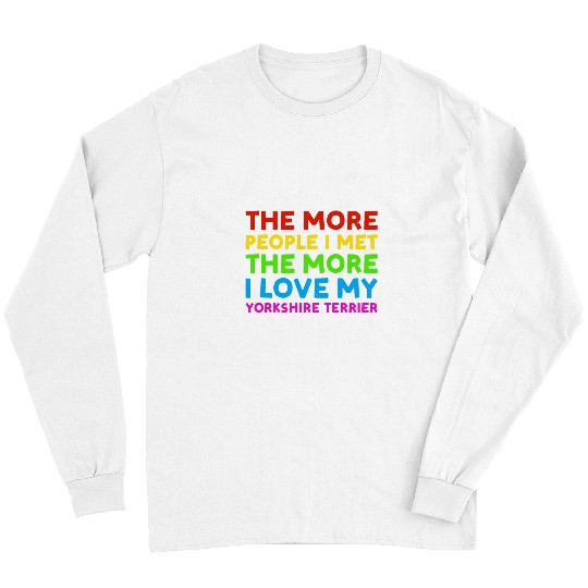 Dog More People I Met The More I Love My Yorkshire Terrier Long Sleeves
