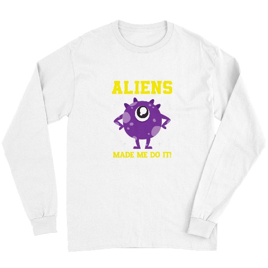 Aliens UFO Abduction Area 51 Aliens Made Me Do It Pun Long Sleeves