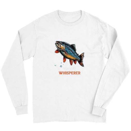 Fishing Fun Fly Fishing Fisherman Trout Whisperer Trout Fishing Long Sleeves