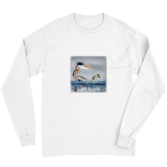 Fishing Fun GREAT BLUE HERON FISHING BORN TO FISH Long Sleeves