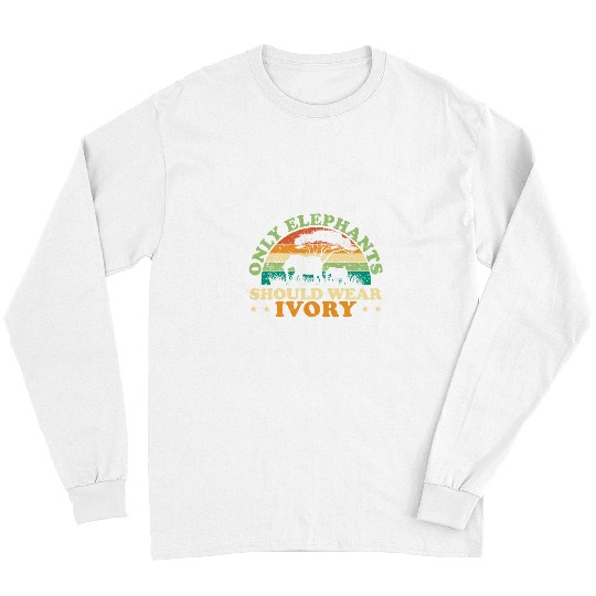 Elephant Mammal Only Elephants Should Wear Ivory Zoo Animal Zookeeper Long Sleeves