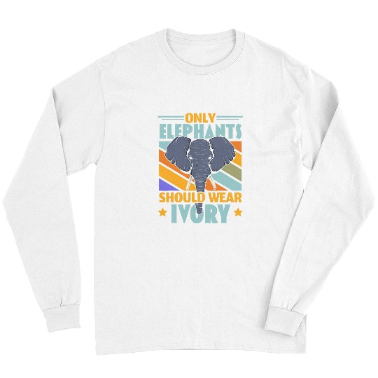 Elephant Mammal Only Elephants Should Wear Ivory Wildlife Animal Zafari Long Sleeves
