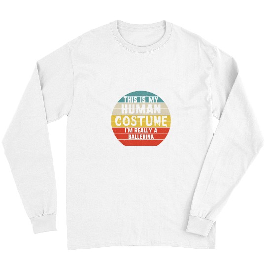 My Human Costume Im Really A Ballerina Halloween Vintage Long Sleeves