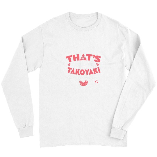 Octopus Pet Thats Too Much Takoyaki Funny Octopus Balls Humor Long Sleeves
