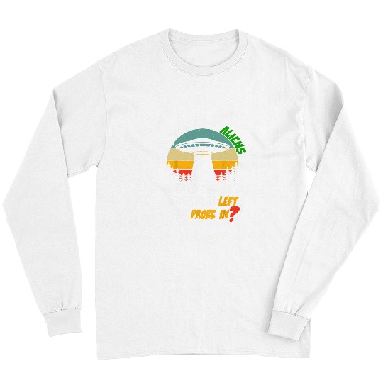 Aliens UFO The aliens left the probe in Funny Alien UFO Conspiracy 9 412 Long Sleeves