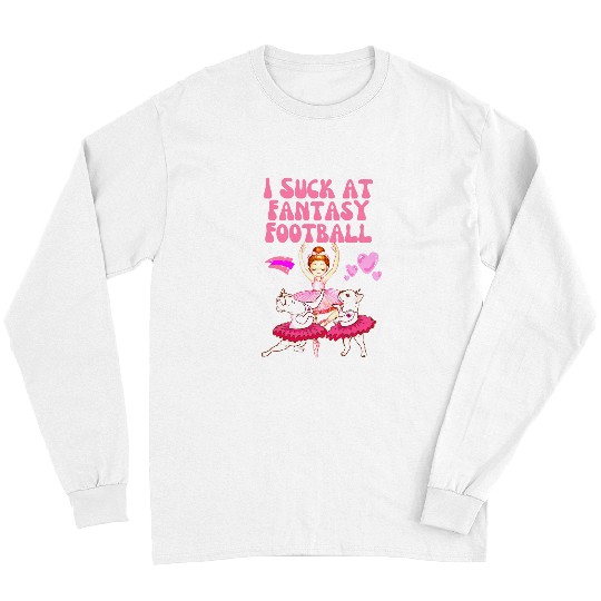 I Suck At Fantasy Football Ballerina Funny Long Sleeves
