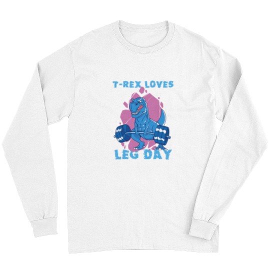 Dinosaur Pet Trex Just Freaking Loves Leg Day Exercise Leg Day Long Sleeves