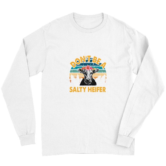 Cow Pet Retro Dont Be A Salty Heifer Cow Girl Farmer Southern Girl Long Sleeves