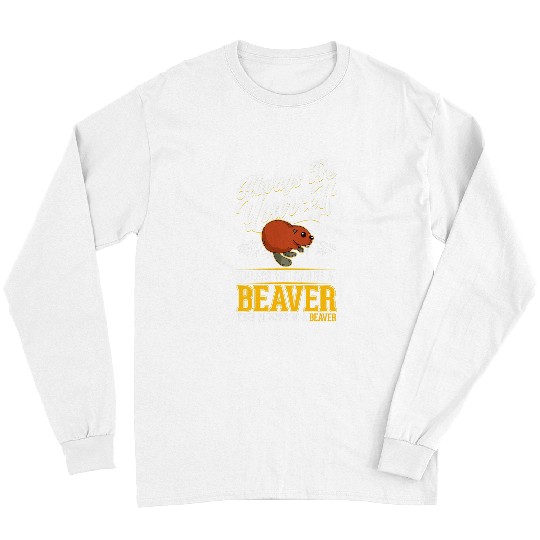 Beaver Pet Always be yourself Beaver 07 Long Sleeves