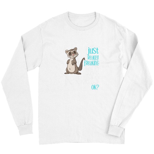 Ferret Pet I Just Freaking Love Ferrets Gift for Kids Adults Long Sleeves