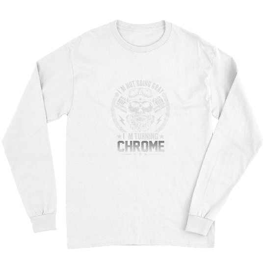 Mens Bikers Dont Go Grey We Turn Chrome Long Sleeves