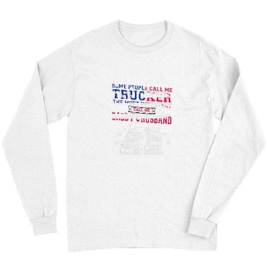 Truck Fun Some People Call Me Trucker The mosts Important Call Me Daddy 4 Long Sleeves
