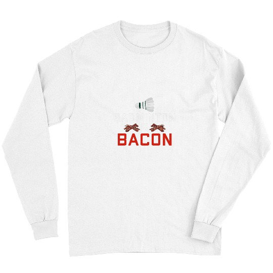 Sport Badminton and Bacon Lover Long Sleeves