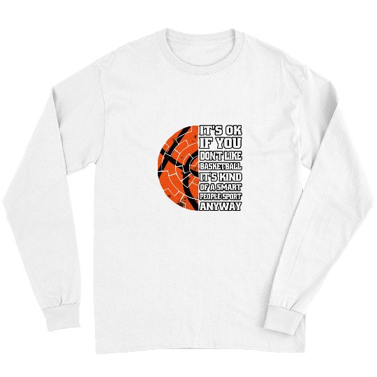 Its Ok If You Dont Like Basketball Funny Basketball Coach Long Sleeves