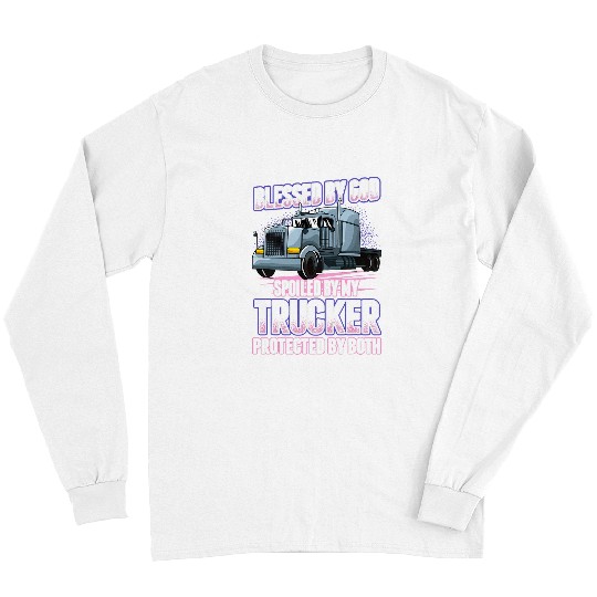 Truck Fun Blessed by God Spoiled by my Trucker Funny Trucker Wife Long Sleeves