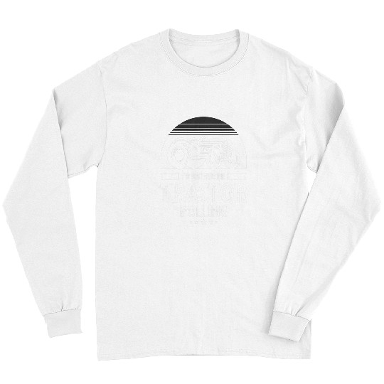 Tractor Fun driving Id Rather Be Tractor Pulling or tractor pulling Long Sleeves