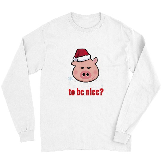 Pig Pet Naughty or Nice Christmas Holiday Xmas Long Sleeves