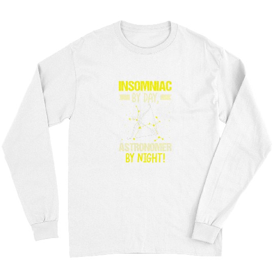 Insomniac By Day Astronomer by Night Astronomy Stargazing Long Sleeves