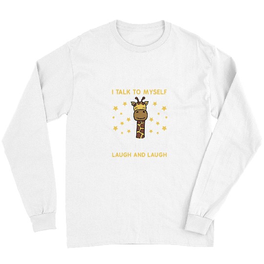 Giraffe Pet Sometimes I Talk To Myself Then We Both Laugh Giraffes Long Sleeves