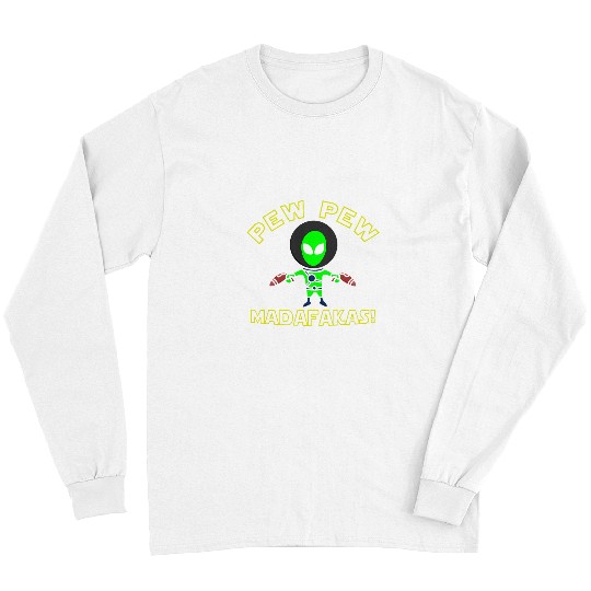 Aliens UFO Pew Pew Madafakas Funny Long Sleeves