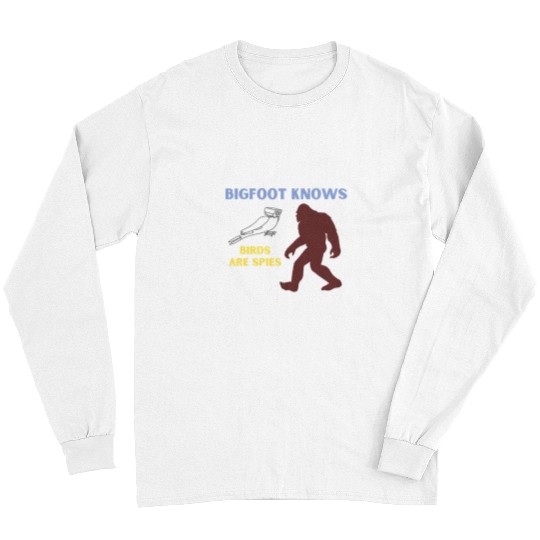 Bigfoot Pet Knows Birds Are Spies Funny If It Flies It Spies Long Sleeves