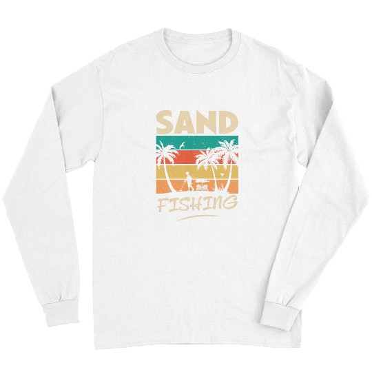 Fishing Fun Sand Fishing Funny Dad Hobbies For Beach Metal Detector Long Sleeves