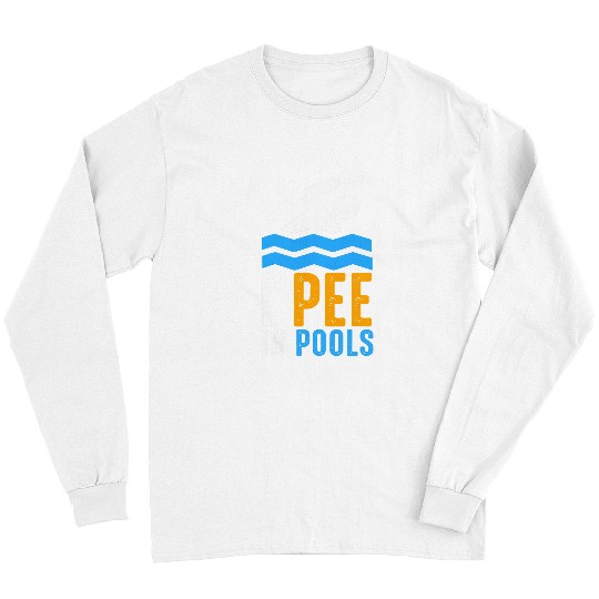 I Pee in Pools Pool Swimming Spring Joke Break Lifeguard Long Sleeves
