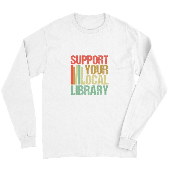Book Fun Librarian Job Support Your Local Library Funny Librarian Readers Lovers Long Sleeves