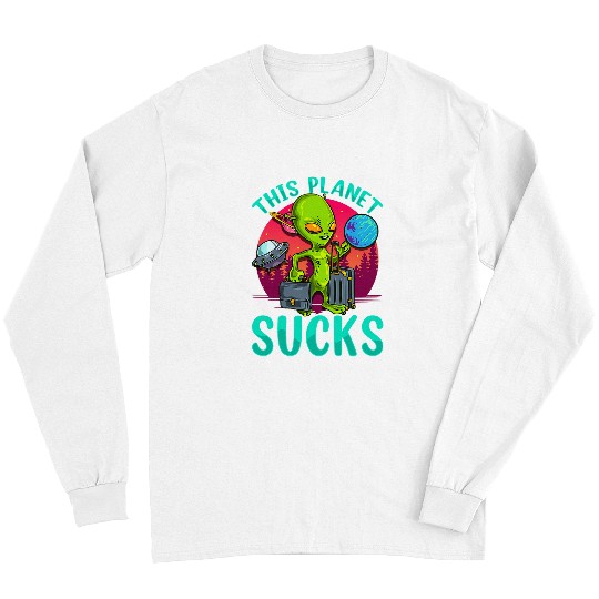 Aliens UFO This Planet Sucks Earth Angry Vacation Luggages Sad Long Sleeves
