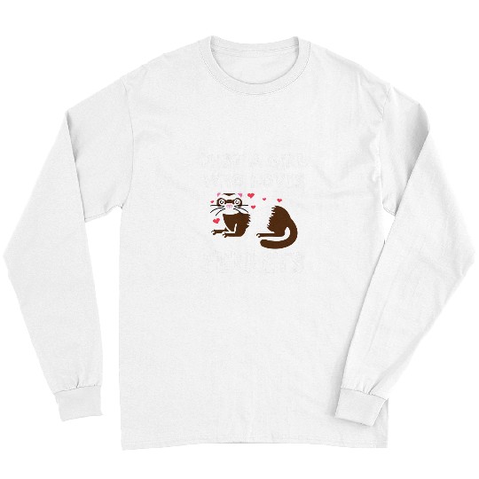 Ferret Pet Just A Girl Who Loves Ferrets Zoogoer Wildlife Animal Long Sleeves