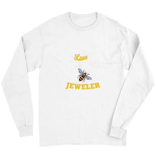 I Love BeeIng A Jeweler Honey Bee Job Profession Long Sleeves