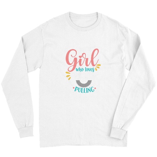 Tractor Fun driving Just A Girl Who Loves Tractor Pulling Tractor Pulling Girl Long Sleeves