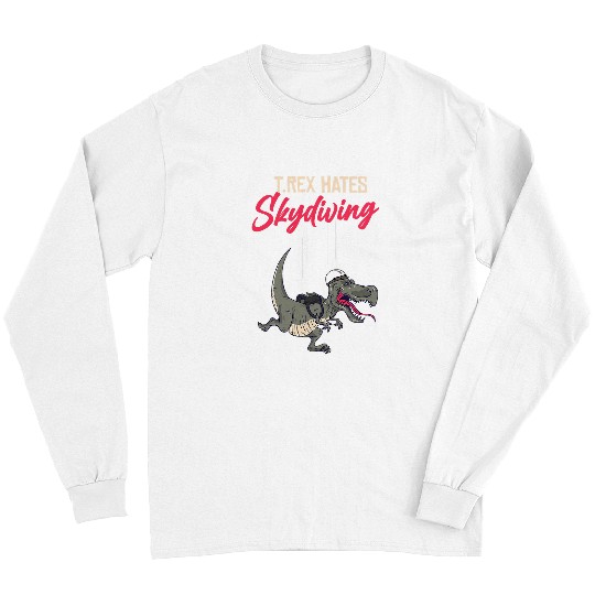 Dinosaur Pet Skydiving Gift Trex Hates skydiving for skydiver cool air sports skydiving Long Sleeves