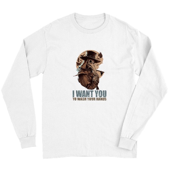 I Want You To Wash Your Hands Plague Doctor 21 Long Sleeves