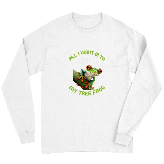 Frog Pet Amphibian All I Want Is To Cuddle Red Eyed Tree Frog Long Sleeves