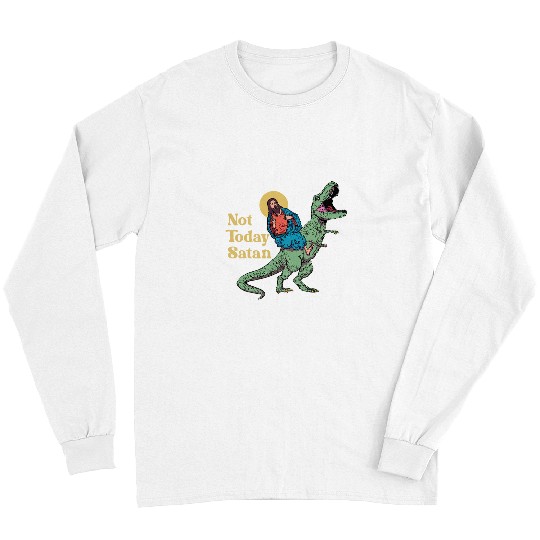 Dinosaur Pet Not Today Satan Jesus Riding Dinosaur T rexs Funny Sarcastic Long Sleeves