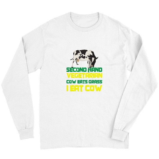 Cow Pet Second Hand Vegetarian Cow Eats Grass I Eat Cow 11 Long Sleeves