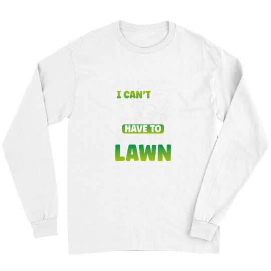 Lawn Mower Fun Sorry I Cant I Have To Mow The Lawn Gardener Lawn Mowing Long Sleeves
