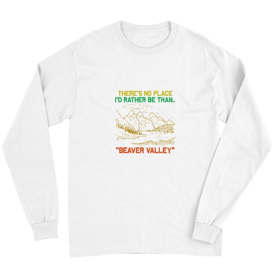 Beaver Pet Theres No Place Id Rather Be Than Beaver Valley Funny Long Sleeves