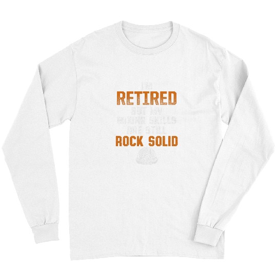 IM Retired But My Mining Skills Are Still Rock Solid Long Sleeves