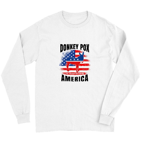 Donkey Pet Funny Design Donkey Pox The Disease Destroying America Long Sleeves